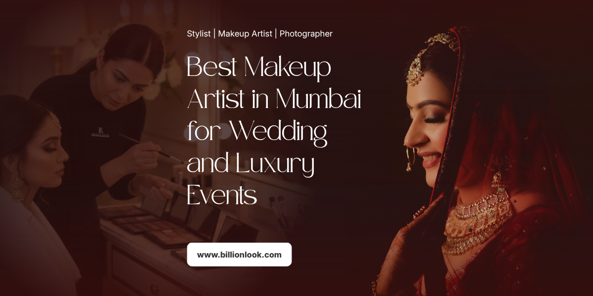 Best Makeup Artist in Mumbai for Wedding and Luxury Events